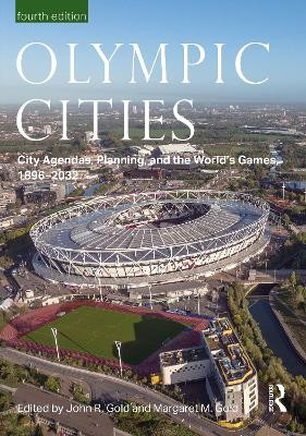Olympic Cities: City Agendas, Planning, and the World's Games, 1896 - 2032 John Gold 9781032287096