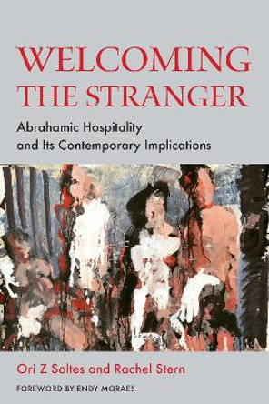 Welcoming the Stranger: Abrahamic Hospitality and Its Contemporary Implications by Ori Z Soltes 9781531507329