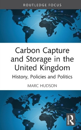 Carbon Capture and Storage in the United Kingdom: History, Policies and Politics by Marc Hudson 9781032609119