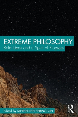 Extreme Philosophy: Bold Ideas and a Spirit of Progress by Stephen Hetherington 9781032317380