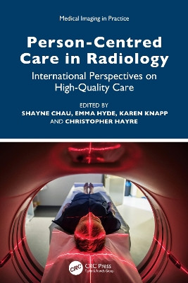 Person-Centred Care in Radiology: International Perspectives on High-Quality Care by Shayne Chau 9781032304649
