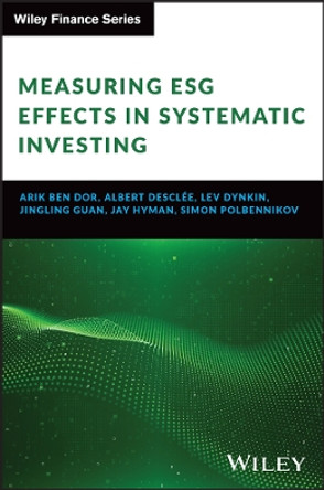 Measuring ESG Effects in Systematic Investing by Arik Ben Dor 9781394214785
