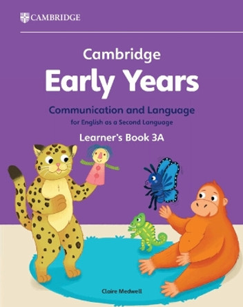 Cambridge Early Years Communication and Language for English as a Second Language Learner's Book 3A: Early Years International by Claire Medwell 9781009388207