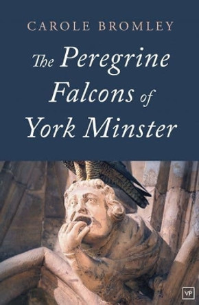 The Peregrine Falcons of York Minster by Carole Bromley 9781912436477