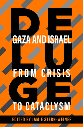 Deluge: Gaza and Israel from Crisis to Cataclysm by Jamie Stern-Weiner 9781682196199