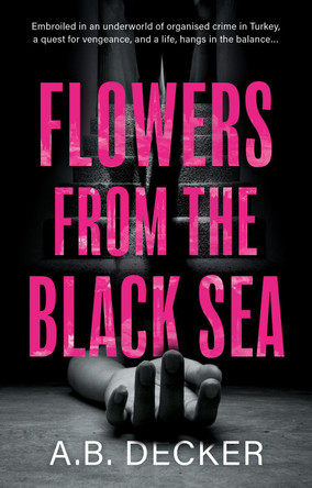 Flowers from the Black Sea by A.B. Decker 9781916668430
