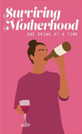 Surviving Motherhood One Glass of Wine at a Time: Funny Parenting Gift Book by Books by Boxer 9781915410207