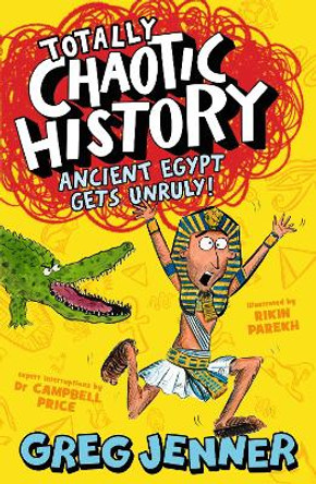 Totally Chaotic History: Ancient Egypt Gets Unruly! by Greg Jenner 9781406395655