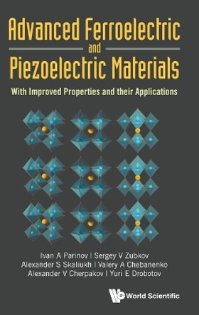 Advanced Ferroelectric And Piezoelectric Materials: With Improved Properties And Their Applications by Ivan A Parinov 9789811284243