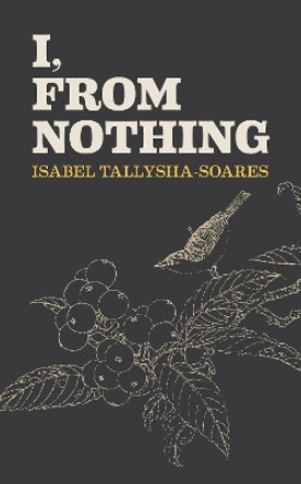 I, From Nothing by Isabel Tallysha-Soares 9781903110669