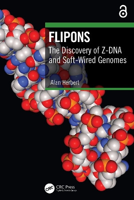 Flipons: The Discovery of Z-DNA and Soft-Wired Genomes by Alan Herbert 9781032731087