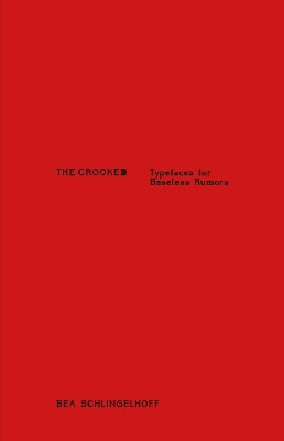 The Crooked: Typefaces for Baseless Rumors by Bea Schlingelhoff 9783037646182