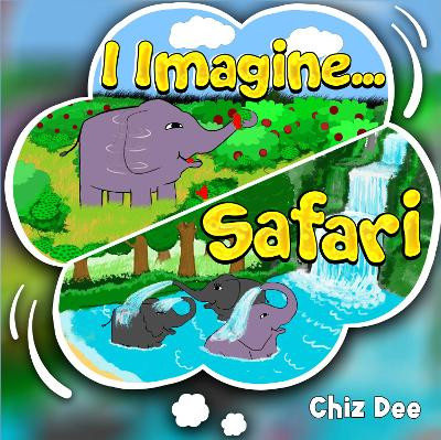I Imagine .. Safari by Chiz Dee 9781838757007
