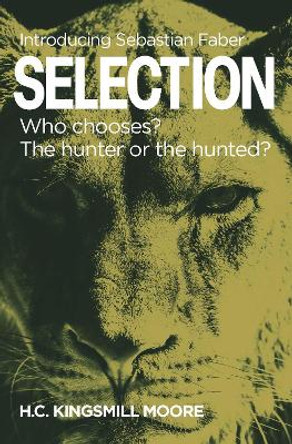 SELECTION: Who chooses? The hunter or the hunted? by H.C. Kingsmill Moore 9781910533741