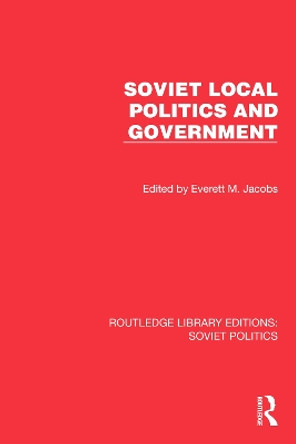 Soviet Local Politics and Government by Everett M. Jacobs 9781032676081