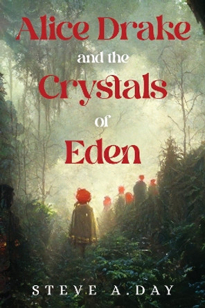 Alice Drake and the Crystals of Eden by Steve A. Day 9781800169227