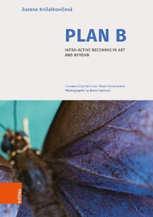 Plan B: Intra-Active Becoming in Art and Beyond by MMag. Dr. Zuzana Križalkovičová 9783205219446