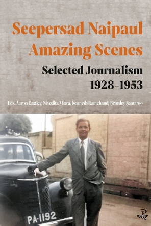 Seepersad Naipaul, Amazing Scenes: Selected Journalism 1928-1953 by Seepersad Naipaul 9781845235635
