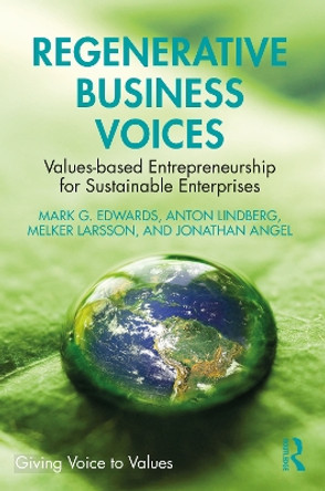 Regenerative Business Voices: Values-based Entrepreneurship for Sustainable Enterprises by Mark G. Edwards 9781032343273
