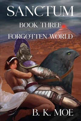 Sanctum Book Three: Forgotten World B K Moe 9781788309226