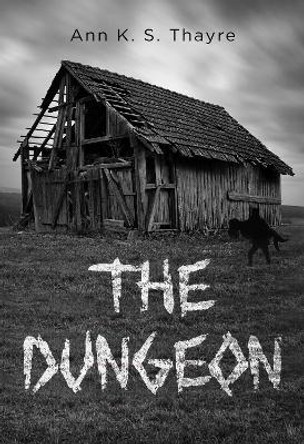 The Dungeon by Ann K. S. Thayre 9781804396681