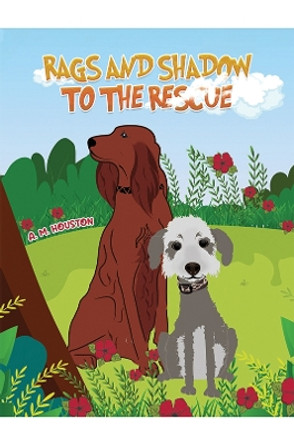 Rags and Shadow to the Rescue by A. M. Houston 9781398492721