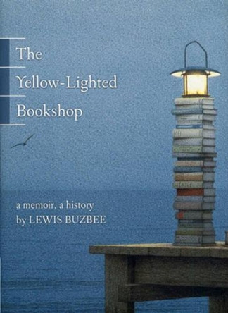 The Yellow-lighted Bookshop: A Memoir, A History by Lewis Buzbee 9781555975104