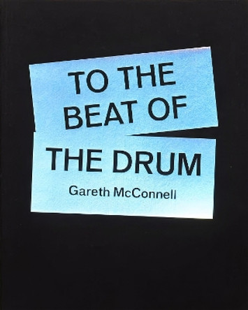 To The Beat Of The Drum by Gareth McConnell 9781739596408