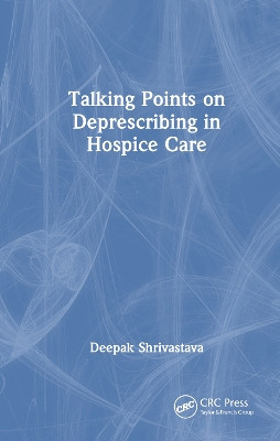 Talking Points on Deprescribing in Hospice Care by Deepak Shrivastava 9781032491080