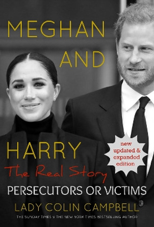 Meghan and Harry: The Real Story: Persecutors or Victims (Updated edition) by Lady Colin Campbell 9781916131781