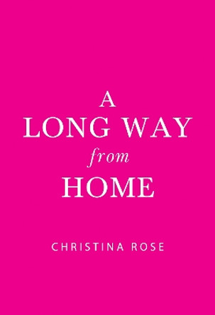 A Long Way from Home by Christina Rose 9781804397800