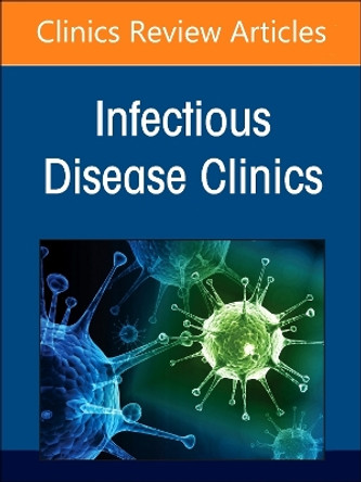 Hot Topics in Lung Infections, An Issue of Infectious Disease Clinics of North America: Volume 38-1 by Rachael Lee 9780443293801