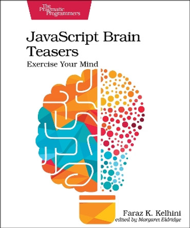 JavaScript Brain Teasers: Exercise Your Mind by Faraz K. Kelhini 9798888650523