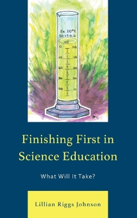 Finishing First in Science Education: What Will It Take? by Lillian Riggs Johnson 9781475805789