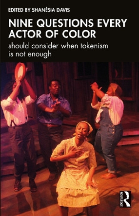 Nine questions every actor of color should consider when tokenism is not enough by Shanésia Davis 9781032265537