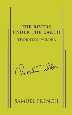 The Rivers Under the Earth by Thornton Wilder 9780573601118