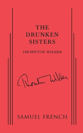 The Drunken Sisters by Thornton Wilder 9780573621246