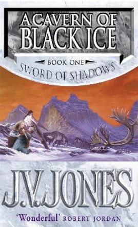 A Cavern Of Black Ice: Book 1 of the Sword of Shadows by J. V. Jones 9781857237436