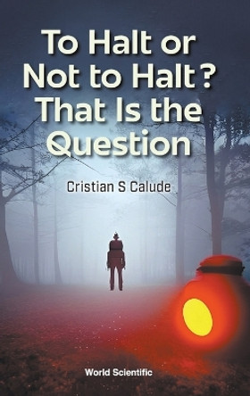 To Halt Or Not To Halt? That Is The Question by Cristian S Calude 9789811232275