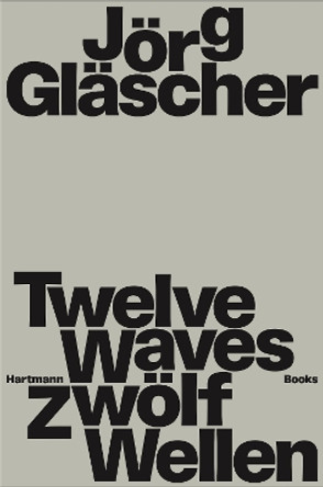 Joerg Glaescher: Twelve Waves by Markus Runte 9783960701019