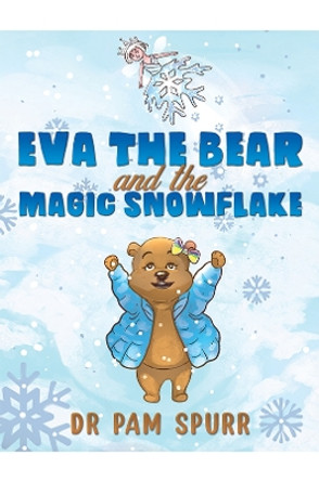 Eva the Bear and the Magic Snowflake by Dr Pam Spurr 9781035821037