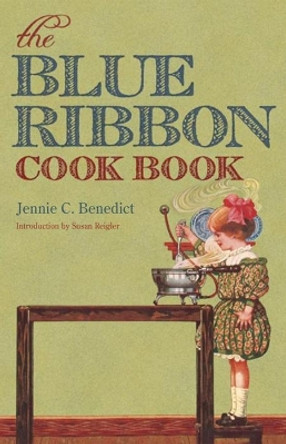 The Blue Ribbon Cook Book by Jennie C. Benedict 9780813195339