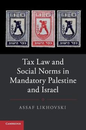 Tax Law and Social Norms in Mandatory Palestine and Israel by Assaf Likhovski