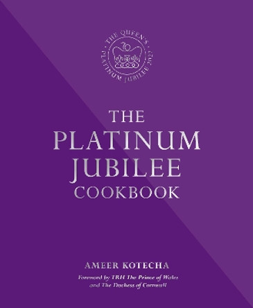 The Platinum Jubilee Cookbook: Recipes and stories from Her Majesty's Representatives around the world by Ameer Kotecha 9780993354069