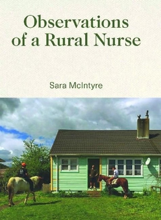 Observations of a Rural Nurse by Sara McIntyre 9780995122970