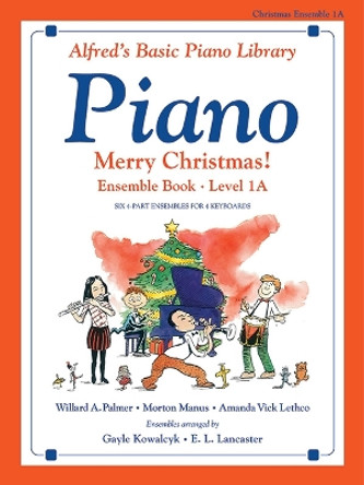 Alfred's Basic Piano Library: Merry Christmas! Ensemble, Bk 1a by Gayle Kowalchyk 9781470630898