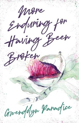 More Enduring for Having Been Broken by Gwendolyn Paradice 9781625578327