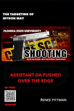 The Targeting of Myron May - Florida State University Gunman: Assistant DA Pushed Over the Edge by Renee Pittman 9781737406044