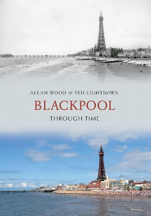 Blackpool Through Time by Allan W. Wood 9781848686625