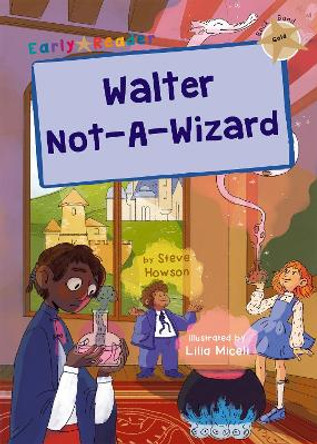 Walter Not-A-Wizard: (Gold Early Reader) by Steve Howson 9781848868588